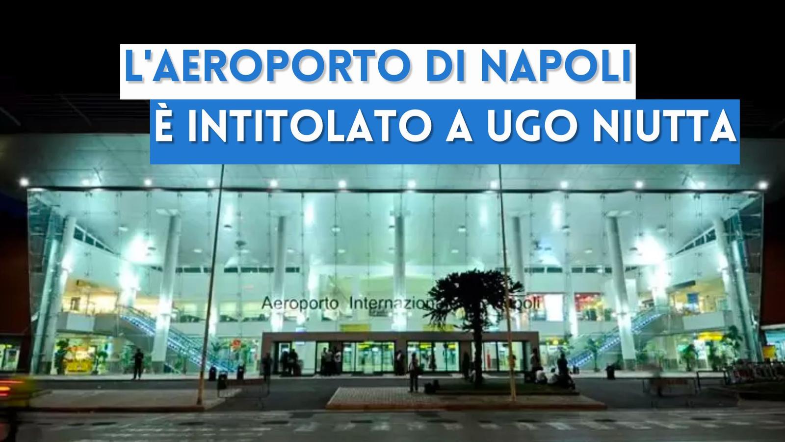 L'Aeroporto di Capodichino è intitolato a "Ugo Niutta": chi era?