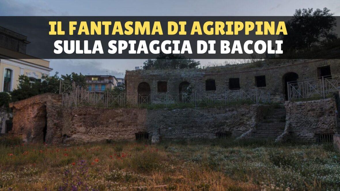 La finta tomba di Agrippina a Bacoli e la leggenda del fantasma