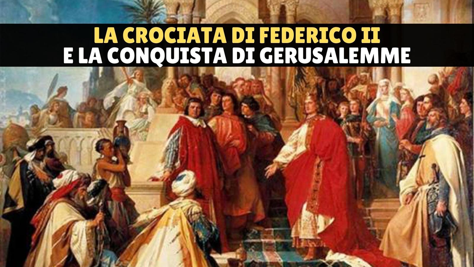 La crociata di Federico II e la geniale conquista di Gerusalemme