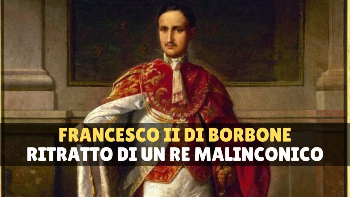 Francesco II di Borbone, storia di un re tragicamente sfortunato