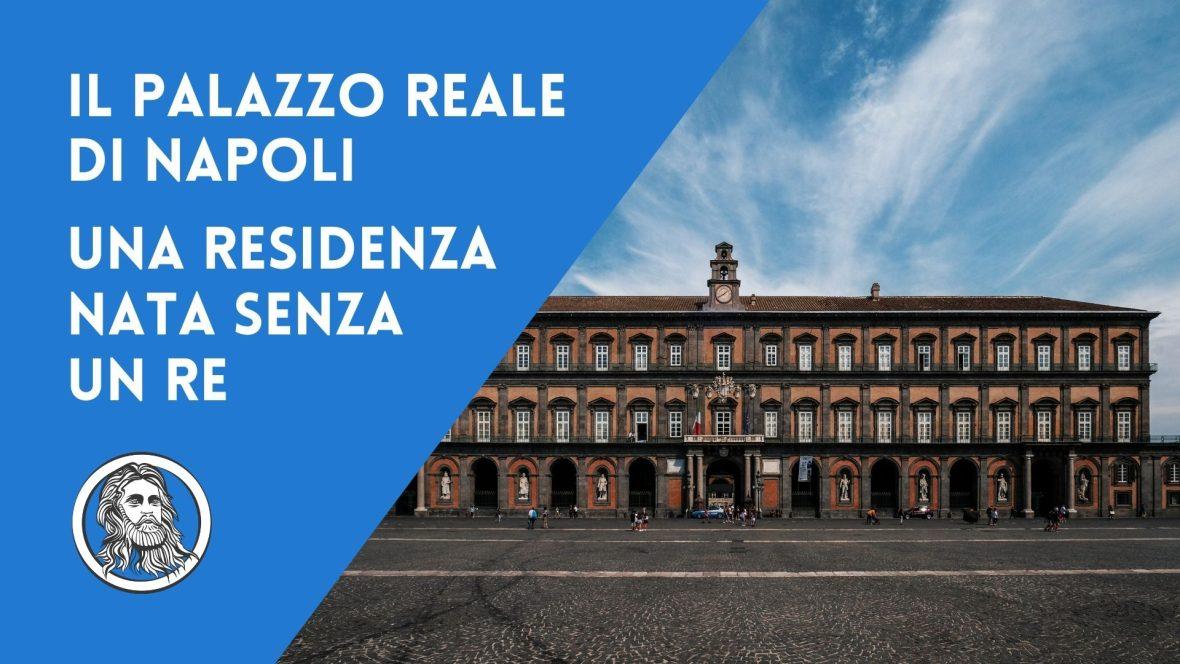 Il Palazzo Reale di Napoli: storia di una reggia magnifica nata senza un re
