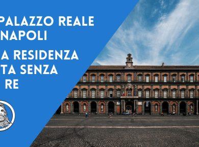 Il Palazzo Reale di Napoli: storia di una reggia magnifica nata senza un re
