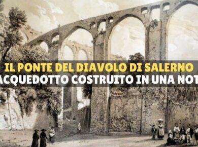 Il ponte del Diavolo: la leggenda dell'acquedotto medievale di Salerno