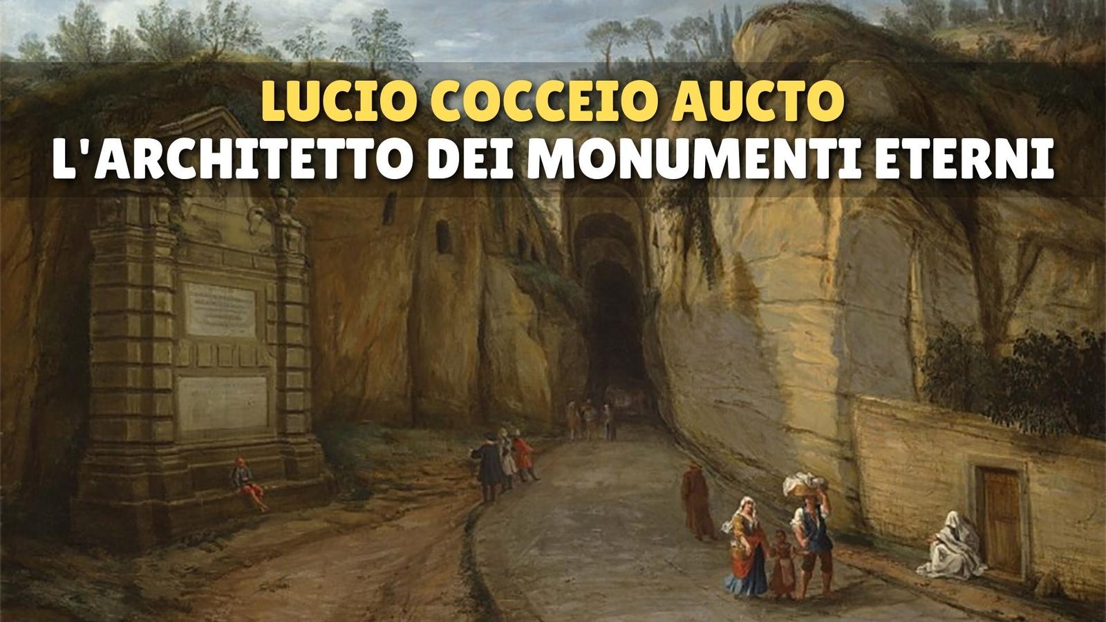 Lucio Cocceio Aucto, l'architetto dei monumenti eterni
