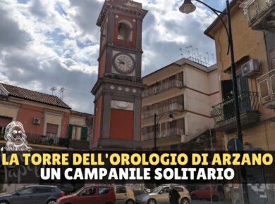 La Torre dell'Orologio di Arzano: storia di un campanile solitario