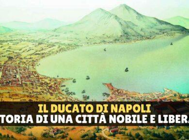 Il Ducato di Napoli: storia di una città nobile e libera