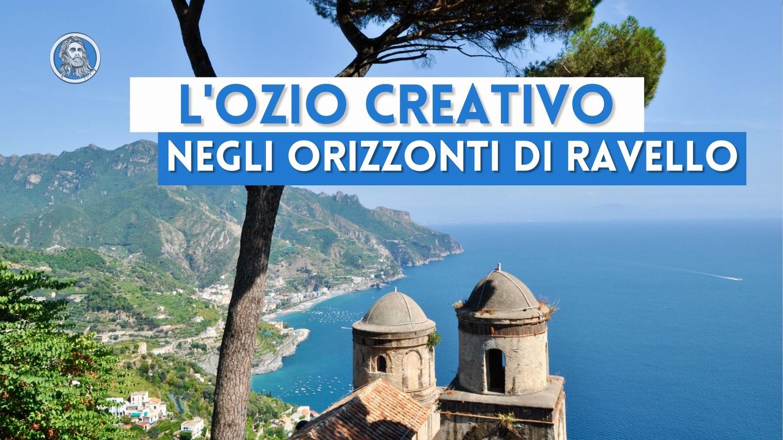 L'ozio creativo di Ravello: artisti, intellettuali e nobili protagonisti del borgo