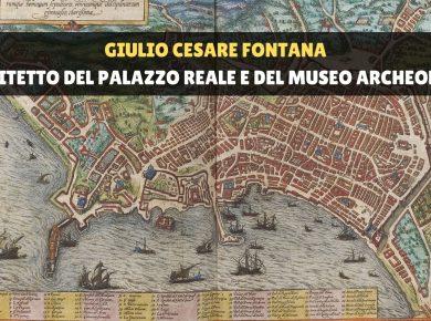 Giulio Cesare Fontana, l'architetto dimenticato che realizzò il palazzo reale ed il Museo archeologico