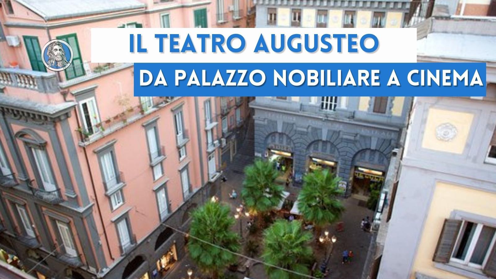 Storia del Teatro Augusteo: da palazzo nobiliare a cinema
