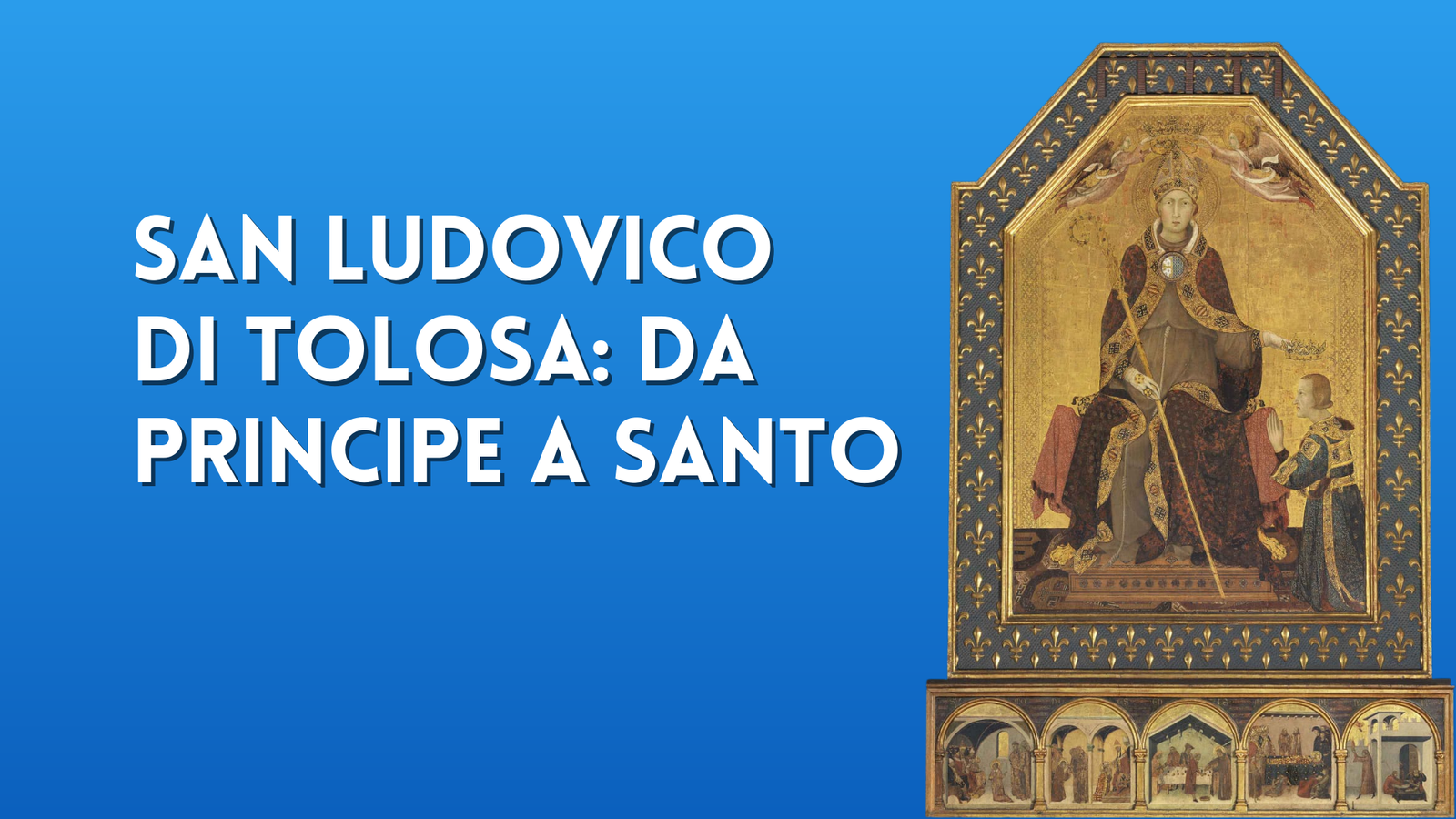 Ludovico di Tolosa: il santo che rinunciò al trono di Napoli