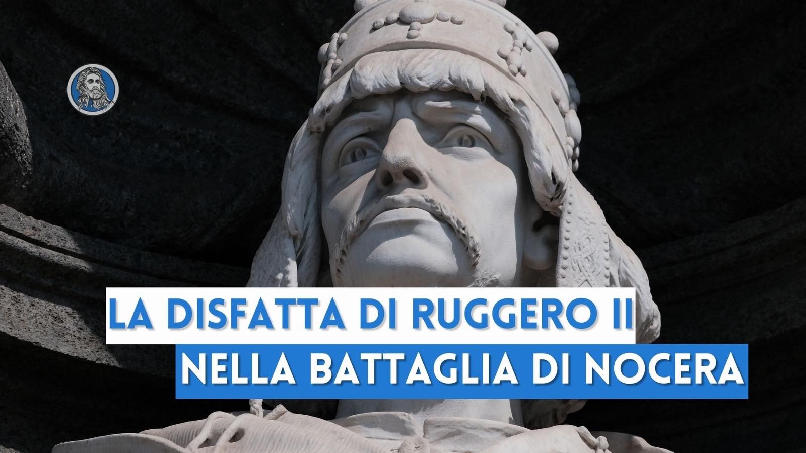 La disfatta di Ruggero II nella storica battaglia di Nocera