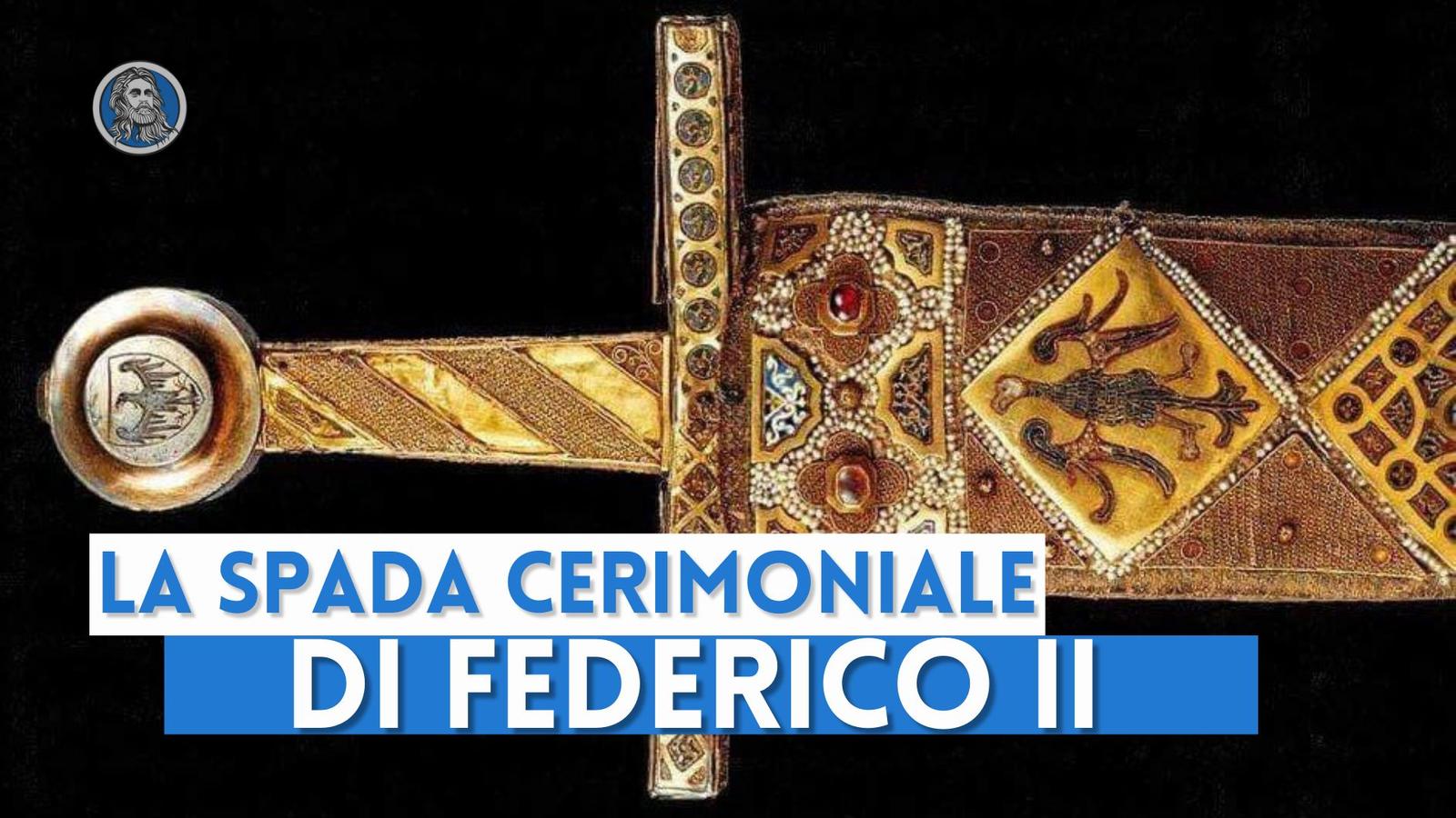 La spada da Cerimonia di Federico II, un tesoro imperiale sopravvissuto alle epoche