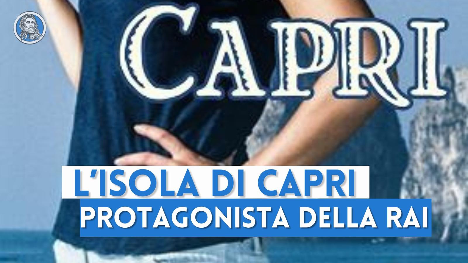 Capri, il successo della RAI è in Campania: curiosità, trama e luoghi
