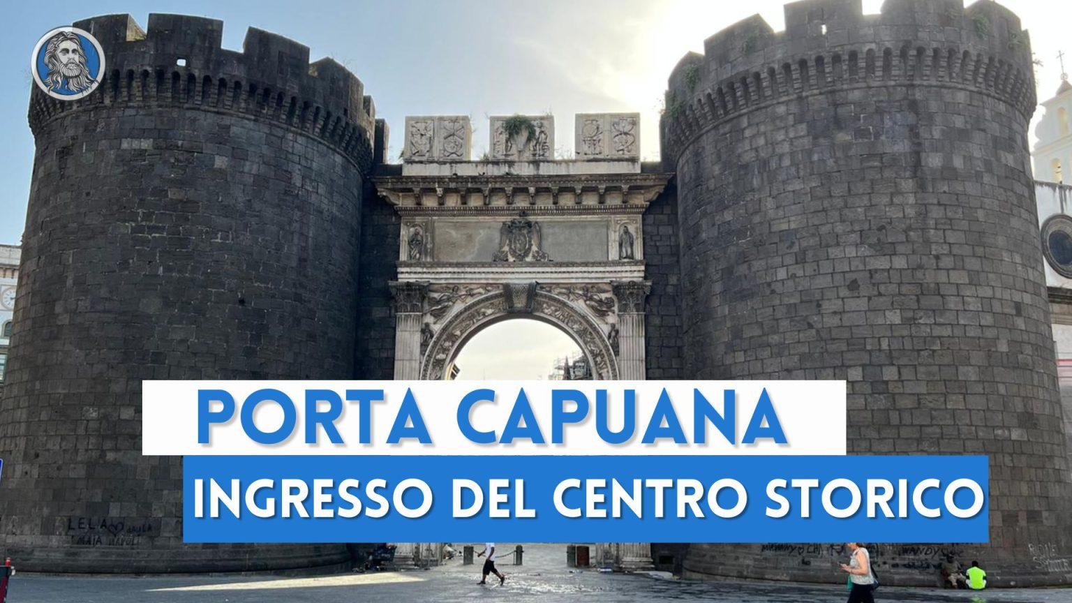 Porta Capuana: il maestoso ingresso del centro storico di Napoli