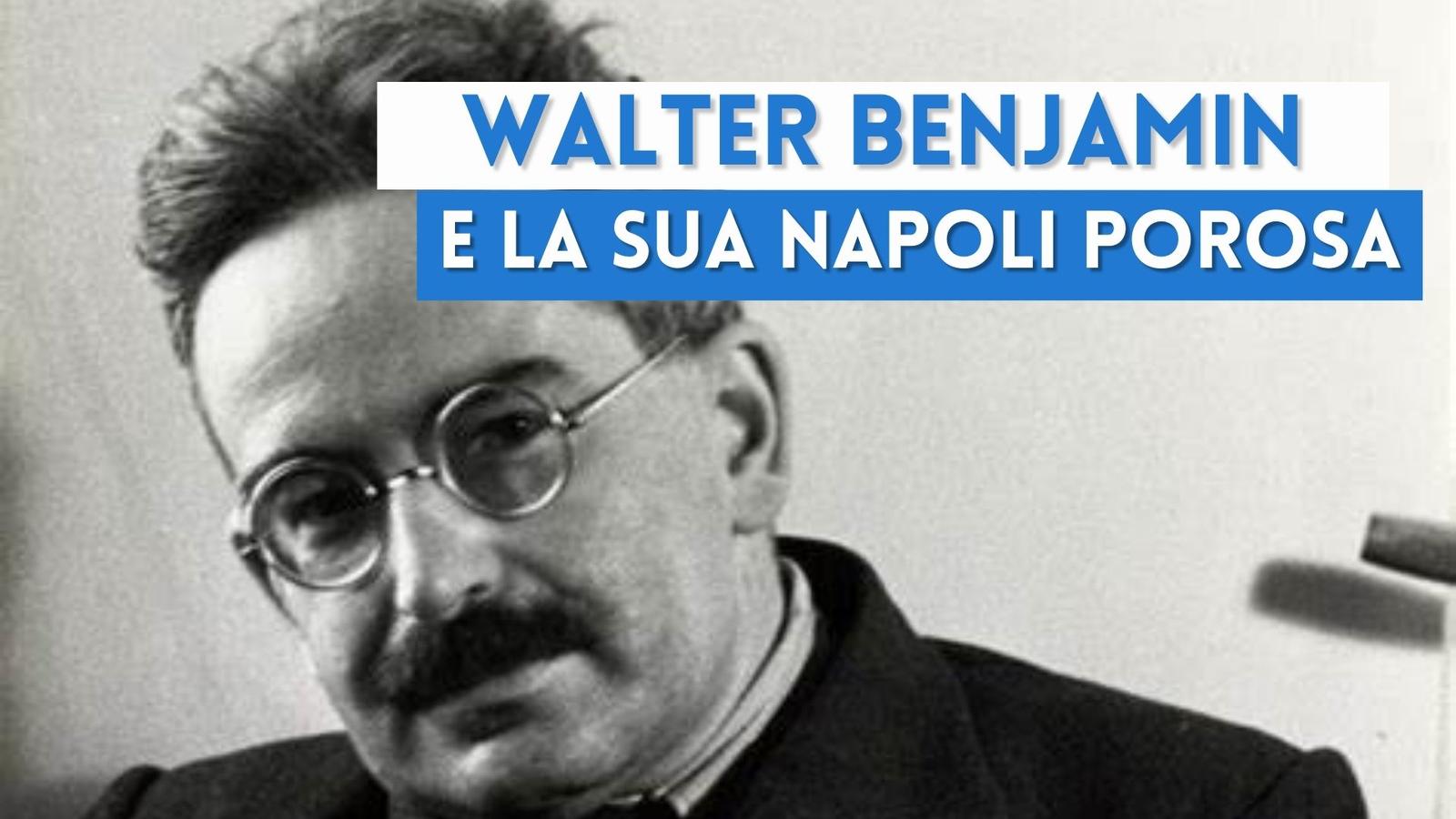 Walter Benjamin e la sua Napoli Porosa